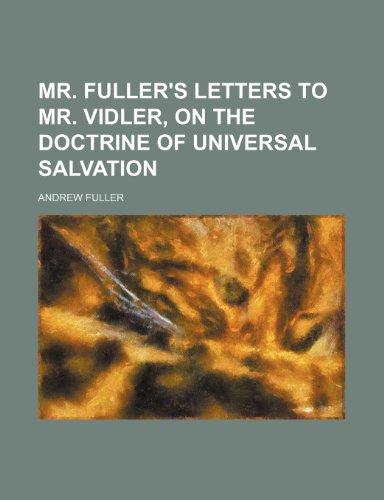 Mr. Fuller's letters to mr. Vidler, on the doctrine of universal salvation (9781155093550) by Fuller, Andrew