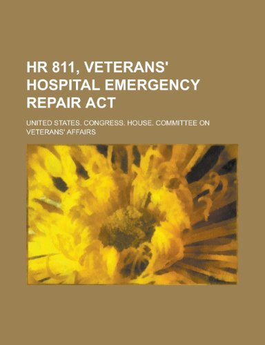 HR 811, Veterans' Hospital Emergency Repair ACT (9781155095509) by Robinson, Hastings; Affairs, United States Congress