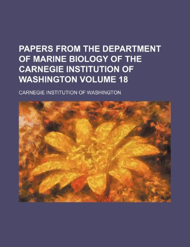 Papers from the Department of Marine Biology of the Carnegie Institution of Washington Volume 18 (9781155096582) by Washington, Carnegie Institution Of