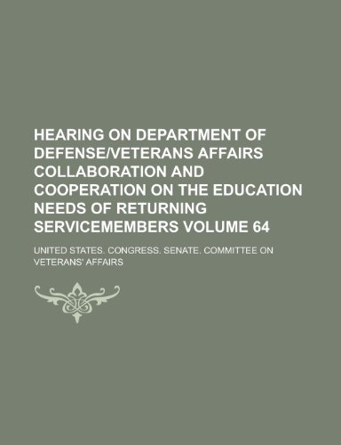 Hearing on Department of Defenseveterans Affairs Collaboration and Cooperation on the Education Needs of Returning Servicemembers Volume 64 (9781155096698) by Porter, Kenneth Wiggins; Court, Oklahoma Supreme; Affairs, United States Congress