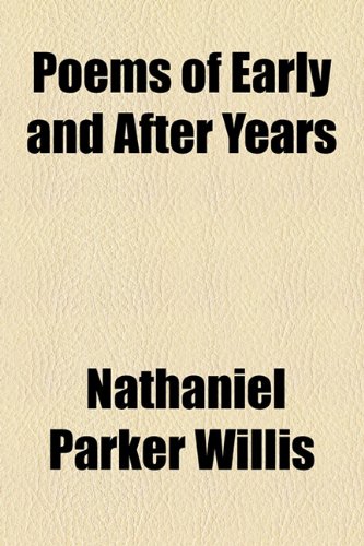 Poems of Early and After Years (9781155098692) by Willis, Nathaniel Parker