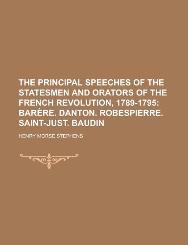 The Principal Speeches of the Statesmen and Orators of the French Revolution, 1789-1795 (9781155101156) by Stephens, H. Morse; Stephens, Henry Morse