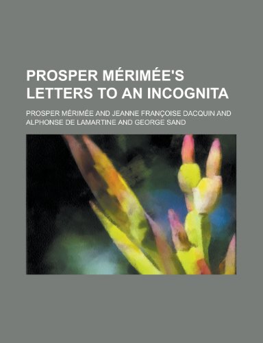 Prosper Merimee's Letters to an Incognita (9781155101217) by Prosper MÃ©rimÃ©e