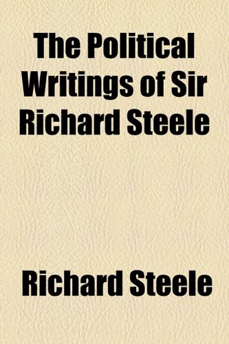 The Political Writings of Sir Richard Steele (9781155101415) by Steele, Richard