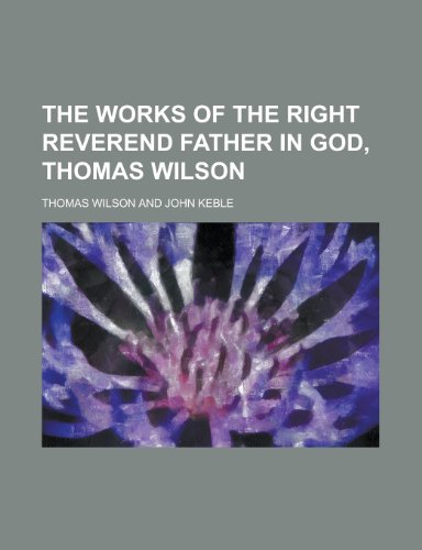 The Works of the Right Reverend Father in God, Thomas Wilson (9781155101620) by [???]