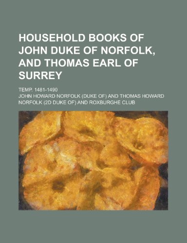 Household Books of John Duke of Norfolk, and Thomas Earl of Surrey; Temp. 1481-1490 (9781155102603) by [???]