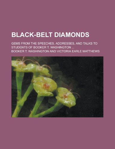 Black-Belt Diamonds; Gems from the Speeches, Addresses, and Talks to Students of Booker T. Washington ... (9781155103334) by Washburn, Cephas; Washington, Booker T