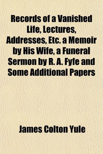 9781155103648: Records of a Vanished Life, Lectures, Addresses, Etc. a Memoir by His Wife, a Funeral Sermon by R. A. Fyfe and Some Additional Papers