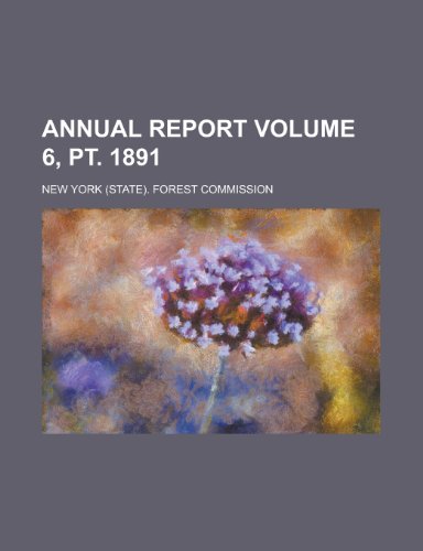 Annual Report Volume 6, PT. 1891 (9781155105055) by Fraser, Simon; Commission, New York Forest