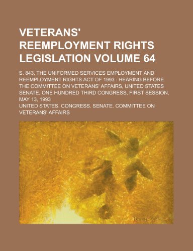 Veterans' Reemployment Rights Legislation; S. 843, the Uniformed Services Employment and Reemployment Rights Act of 1993: Hearing Before the Committee (9781155108322) by Railway, Southern; Affairs, United States Congress
