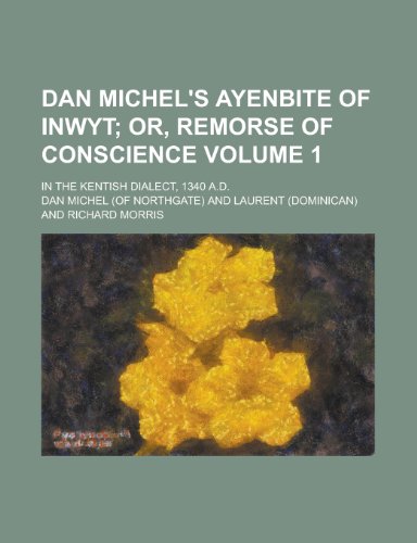 Dan Michel's Ayenbite of Inwyt; In the Kentish Dialect, 1340 A.D. Volume 1 (9781155113371) by [???]