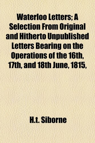 9781155113784: Waterloo Letters; A Selection From Original and Hitherto Unpublished Letters Bearing on the Operations of the 16th, 17th, and 18th June, 1815,