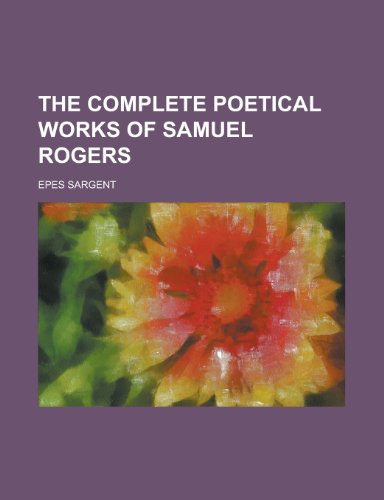 The Complete Poetical Works of Samuel Rogers (9781155117805) by [???]