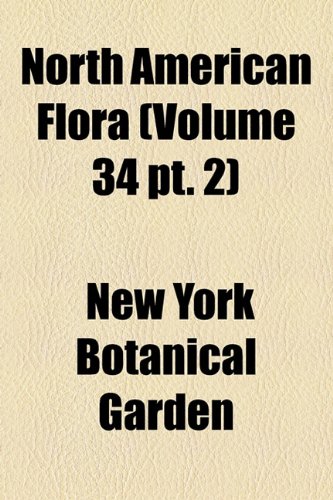 North American Flora (Volume 34 pt. 2) (9781155118451) by Garden, New York Botanical