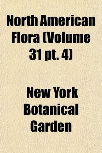 North American Flora (Volume 31 pt. 4) (9781155118567) by Garden, New York Botanical