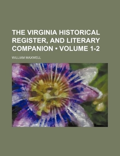 The Virginia Historical Register, and Literary Companion (Volume 1-2) (9781155120058) by Maxwell, William