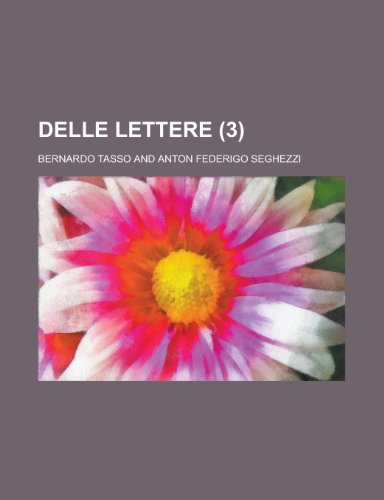Delle Lettere (3 ) (9781155121567) by U. S. Government Printing Office, Printi; Tasso, Bernardo