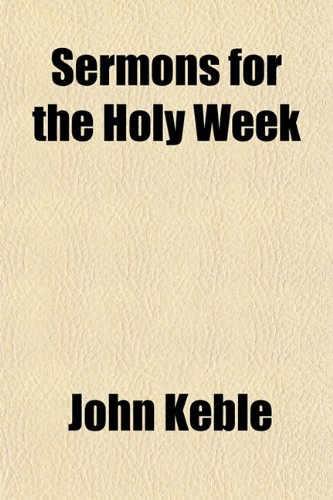 Sermons for the Holy Week (9781155122441) by Keble, John