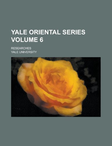 Yale Oriental Series; Researches Volume 6 (9781155125046) by Yale University