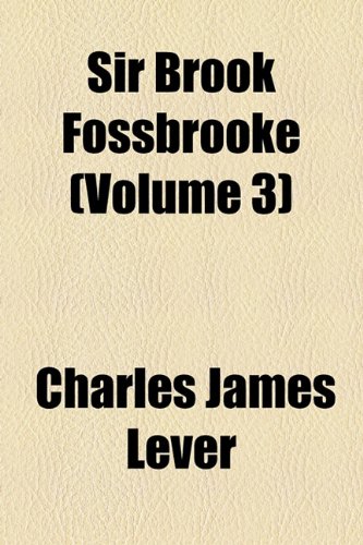 Sir Brook Fossbrooke (Volume 3) (9781155126821) by Lever, Charles James