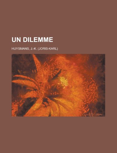 Un Dilemme (French Edition) (9781155131054) by Joris-Karl Huysmans
