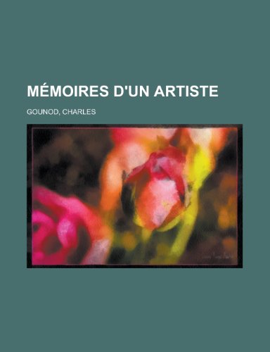 Memoires D'Un Artiste (French Edition) (9781155131115) by Charles Gounod