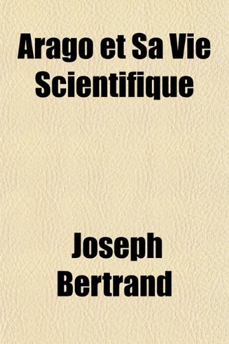 Arago et Sa Vie Scientifique (French Edition) (9781155131368) by Bertrand, Joseph