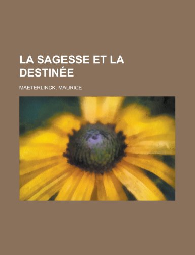 La Sagesse Et La Destine (French Edition) (9781155133065) by Maurice Maeterlinck