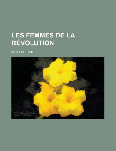Les Femmes de La Revolution (French Edition) (9781155133782) by Jules Michelet