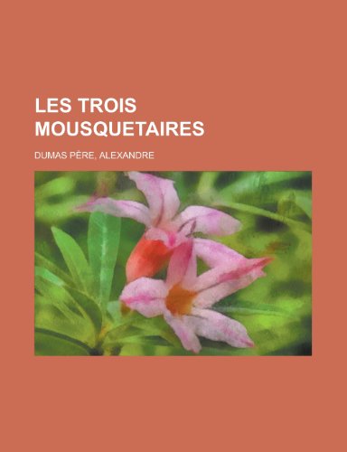 Les Trois Mousquetaires (French Edition) (9781155134017) by Alexandre Dumas