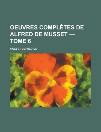 Oeuvres Completes de Alfred de Musset - Tome 6 (English and French Edition) (9781155134598) by Alfred De Musset