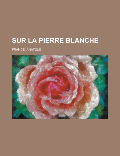 Sur La Pierre Blanche (French Edition) (9781155135038) by Anatole France