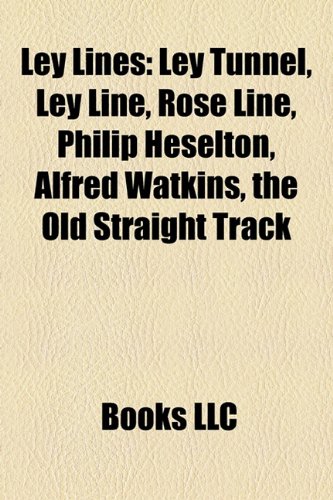 9781155214092: Ley Lines: Ley Tunnel, Ley Line, Rose Line, Philip Heselton, Alfred Watkins, the Old Straight Track