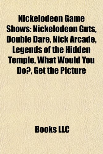 9781155231938: Nickelodeon game shows: Double Dare, Nick Arcade, Legends of the Hidden Temple, Nickelodeon GUTS, What Would You Do?, Get the Picture