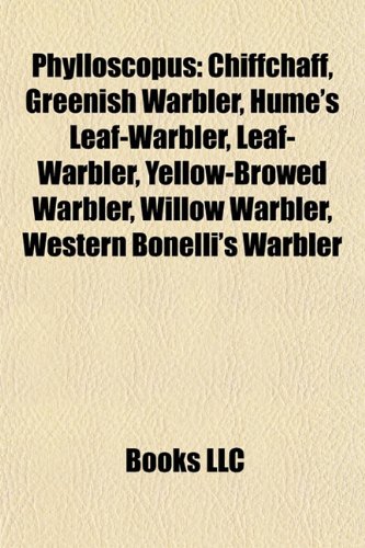 9781155246710: Phylloscopus: Chiffchaff, Greenish Warbler, Hume's Leaf-Warbler, Yellow-Browed Warbler, Willow Warbler, Western Bonelli's Warbler