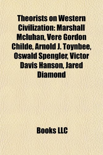 Stock image for Theorists on Western Civilization: Marshall McLuhan, Vere Gordon Childe, Arnold J. Toynbee, Oswald Spengler, Victor Davis Hanson, Jared Diamond for sale by ThriftBooks-Atlanta