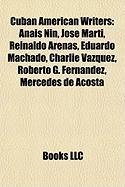 9781155343433: Cuban American Writers: Anas Nin, Jos Mart, Reinaldo Arenas, Eduardo Machado, Charlie Vzquez, Roberto G. Fernndez, Mercedes de Acosta