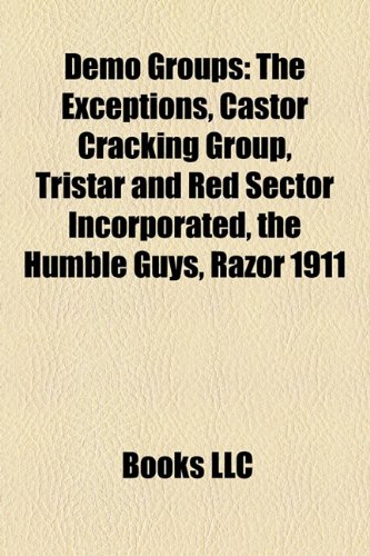 9781155346267: Demo Groups: The Exceptions, Castor Cracking Group, Tristar and Red Sector Incorporated, Razor 1911, the Humble Guys