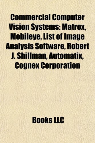 9781155436654: Commercial Computer Vision Systems: Matrox, Mobileye, List of Image Analysis Software, Robert J. Shillman, Automatix, Cognex Corporation