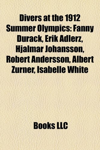 9781155439150: Divers at the 1912 Summer Olympics: Fanny Durack, Erik Adlerz, Hjalmar Johansson, Robert Andersson, Albert Zrner, Isabelle White
