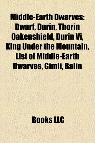 9781155462493: Middle-earth Dwarves: Dwarf, Durin, Thorin Oakenshield, King under the Mountain, List of Middle-earth Dwarves, Gimli, Balin, Durin's folk