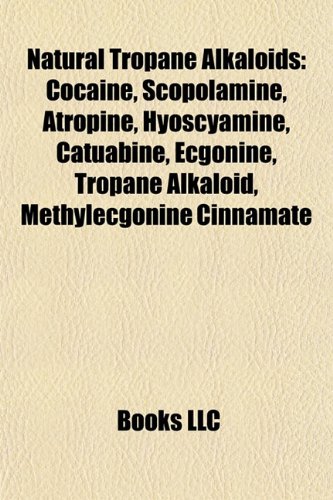 9781155470160: Natural Tropane Alkaloids: Cocaine, Scopolamine, Atropine, Hyoscyamine, Catuabine, Ecgonine, Tropane Alkaloid, Methylecgonine Cinnamate