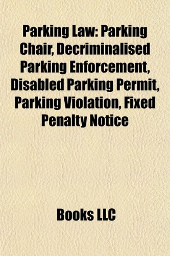 9781155473345: Parking Law: Parking Chair, Decriminalised Parking Enforcement, Disabled Parking Permit, Parking Violation, Fixed Penalty Notice