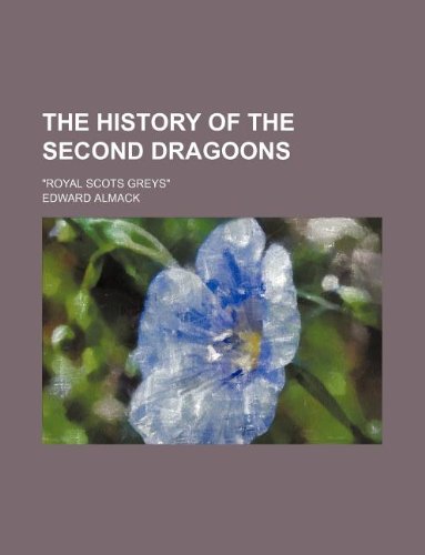 9781155488806: The history of the Second dragoons; "Royal Scots greys"