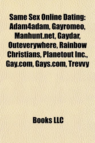 9781155489698: Same Sex Online Dating: Adam4adam, Gayromeo, Manhunt.Net, Gaydar, Outeverywhere, Rainbow Christians, Planetout Inc., Gay.Com, Gays.Com, Trevvy