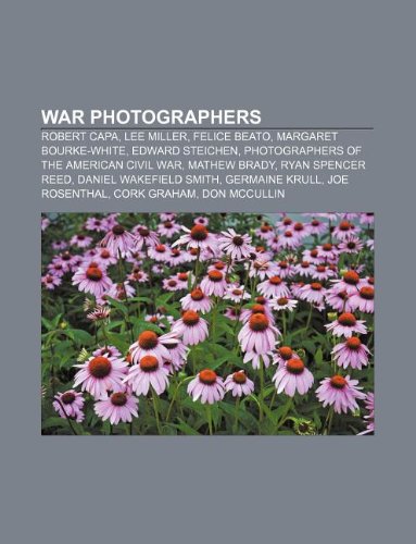 9781155505947: War photographers: Robert Capa, Lee Miller, Felice Beato, Margaret Bourke-White, Edward Steichen, Photographers of the American Civil War