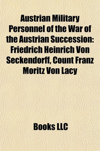 Austrian Military Personnel of the War of the Austrian Succession : Friedrich Heinrich Von Secken...