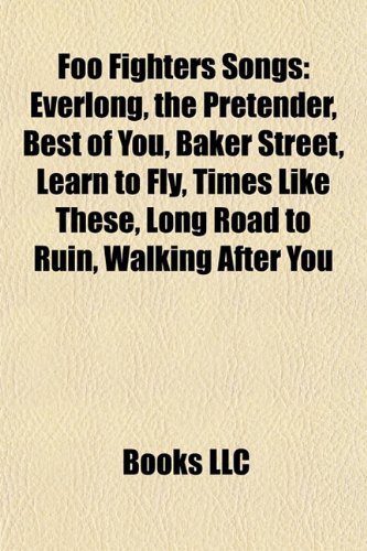 9781155553412: Foo Fighters songs (Music Guide): Everlong, The Pretender, Baker Street, Learn to Fly, Times Like These, Marigold, Long Road to Ruin, My Hero, Down in ... Nikki, Let It Die, Monkey Wrench, Wheels