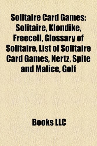 9781155586588: Solitaire Card Games: Glossary of Solitaire, List of Solitaire Card Games, Nertz, Spite and Malice, Patience Sorting, Imaginary Thirteen