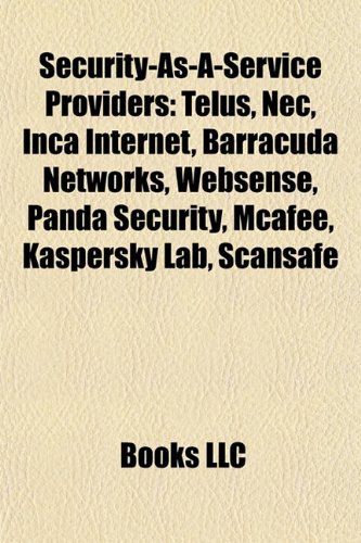 9781155598598: Security-As-A-Service Providers: Telus, Nec, Inca Internet, Barracuda Networks, Websense, Panda Security, Mcafee, Kaspersky Lab, Scansafe